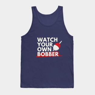 Watch your own bobber Tank Top